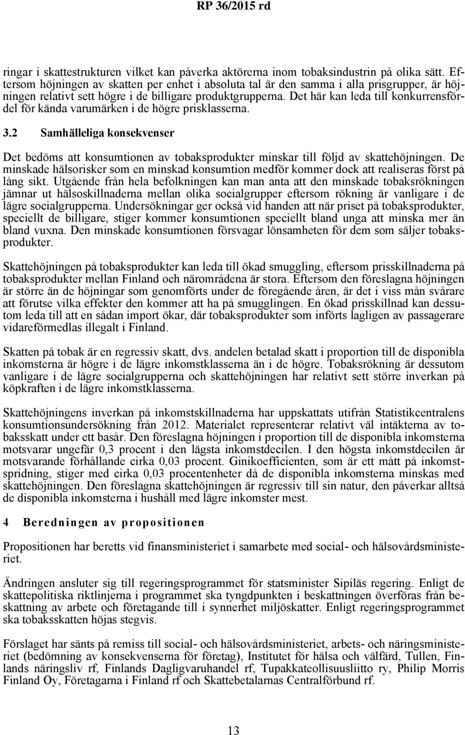 Det här kan leda till konkurrensfördel för kända varumärken i de högre prisklasserna. 3.