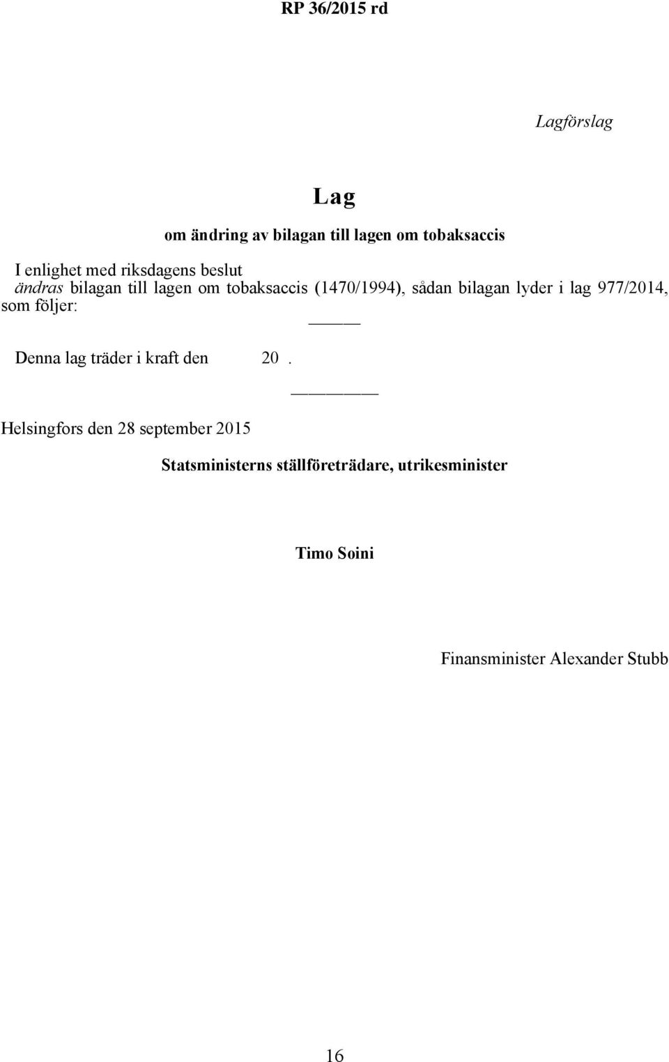 977/2014, som följer: Denna lag träder i kraft den 20.