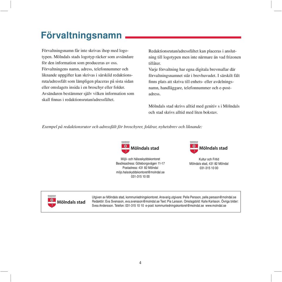 folder. Avsändaren bestämmer själv vilken information som skall finnas i redaktionsrutan/adressfältet.