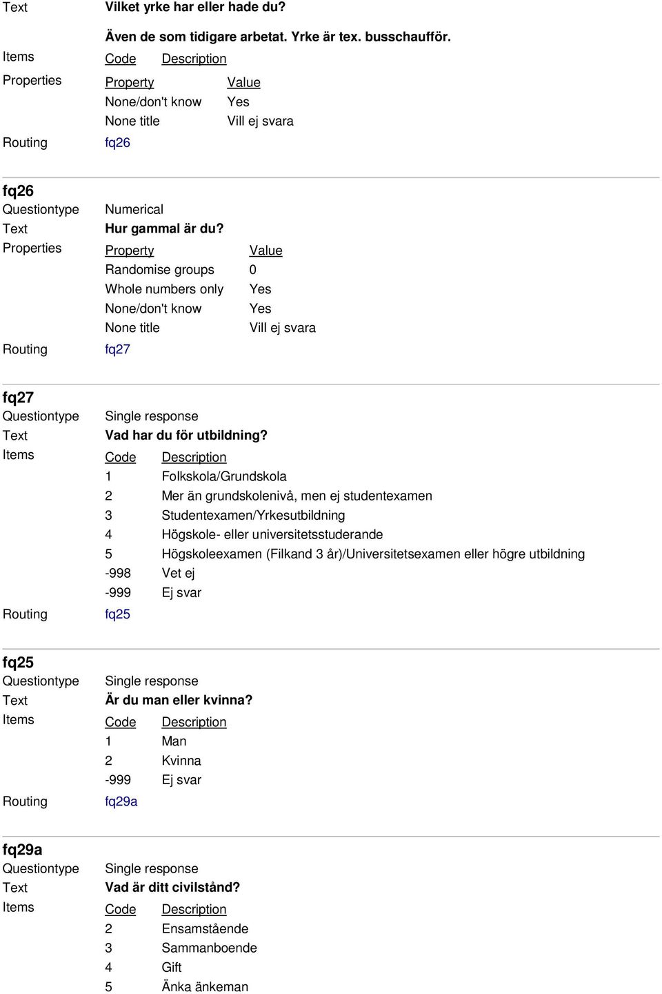 Whole numbers only None/don't know None title fq27 Yes Yes Vill ej svara fq27 Vad har du för utbildning?