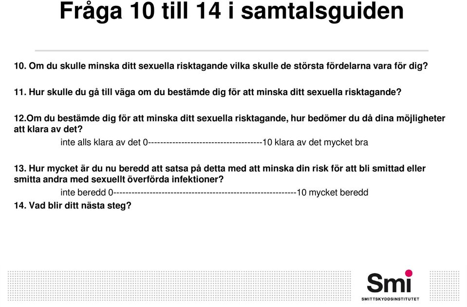 Om du bestämde dig för att minska ditt sexuella risktagande, hur bedömer du då dina möjligheter att klara av det?