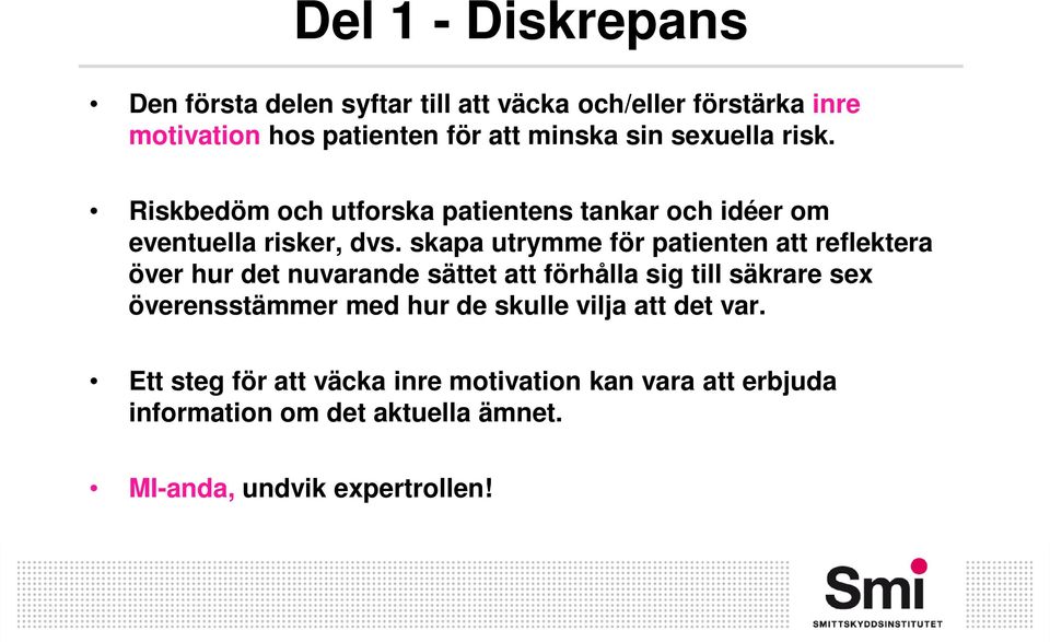 skapa utrymme för patienten att reflektera över hur det nuvarande sättet att förhålla sig till säkrare sex överensstämmer med