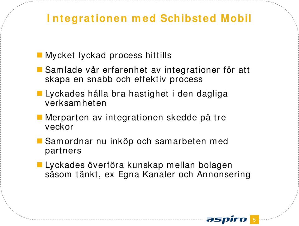 dagliga verksamheten Merparten av integrationen skedde på tre veckor Samordnar nu inköp och