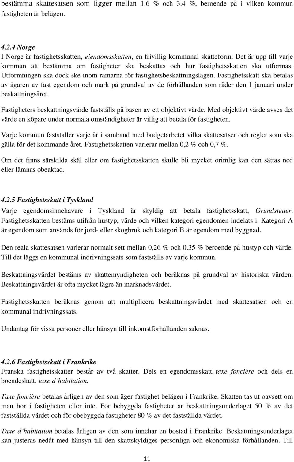 Utformningen ska dock ske inom ramarna för fastighetsbeskattningslagen.