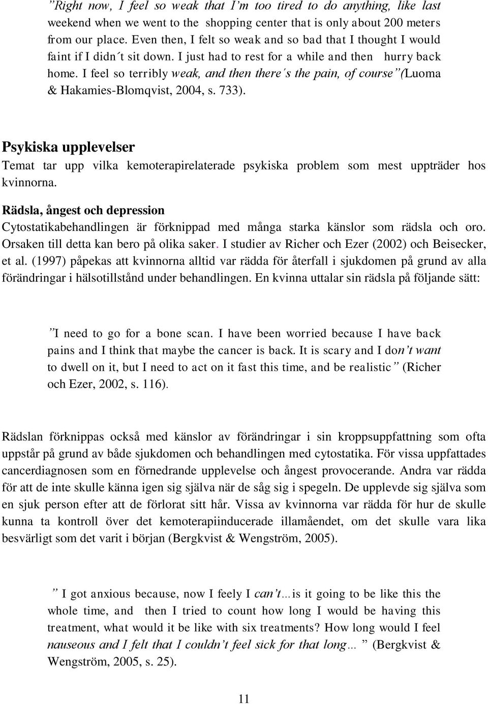 I feel so terribly weak, and then there s the pain, of course (Luoma & Hakamies-Blomqvist, 2004, s. 733).