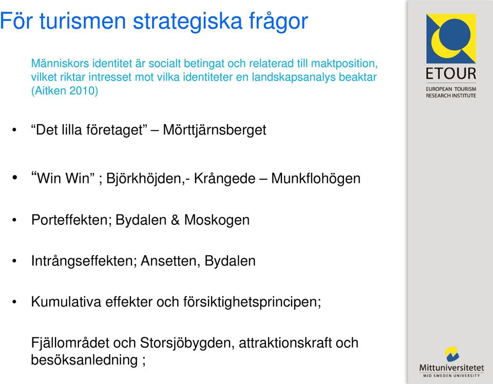 Mörttjärnsberget Win Win ; Björkhöjden,- Krångede Munkflohögen Porteffekten; Bydalen & Moskogen Intrångseffekten;