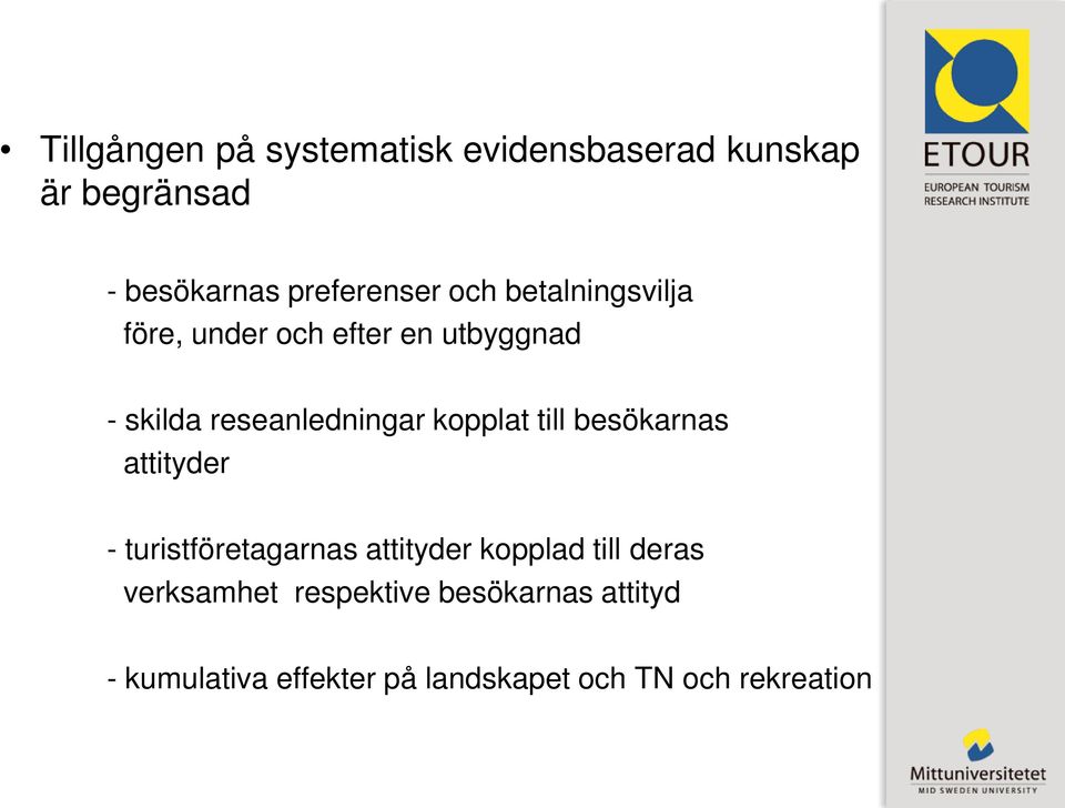 till besökarnas attityder - turistföretagarnas attityder kopplad till deras verksamhet