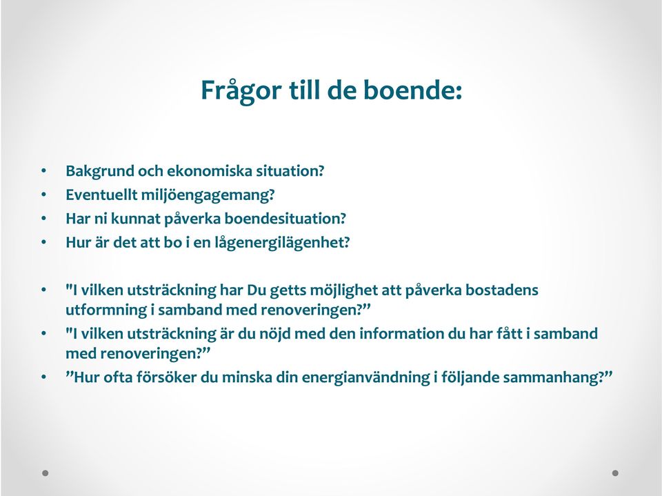 "I vilken utsträckning har Du getts möjlighet att påverka bostadens utformning i samband med renoveringen?