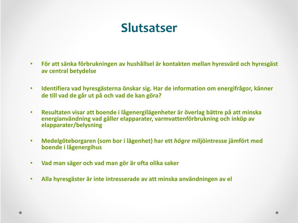 Resultaten visar att boende i lågenergilägenheter är överlag bättre på att minska energianvändning vad gäller elapparater, varmvattenförbrukning och inköp av