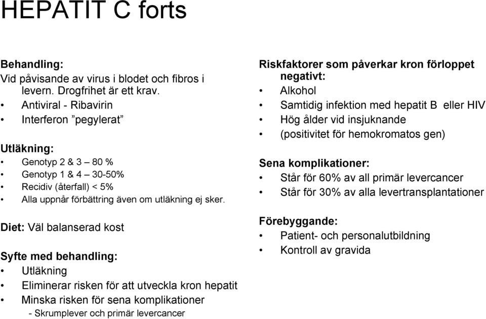 Diet: Väl balanserad kost Syfte med behandling: Utläkning Eliminerar risken för att utveckla kron hepatit Minska risken för sena komplikationer - Skrumplever och primär levercancer Riskfaktorer