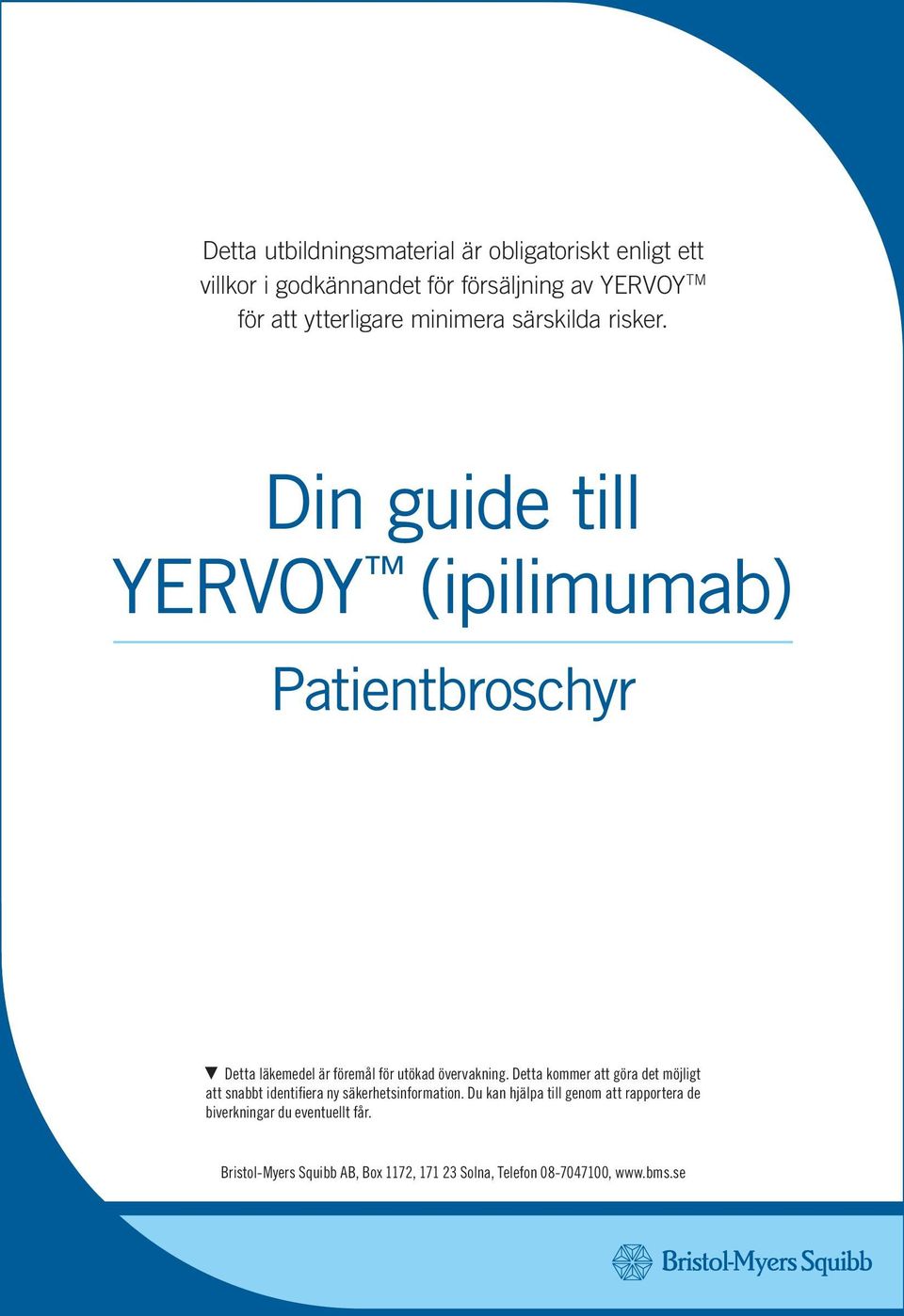 Din guide till YERVOY (ipilimumab) Patientbroschyr Detta läkemedel är föremål för utökad övervakning.