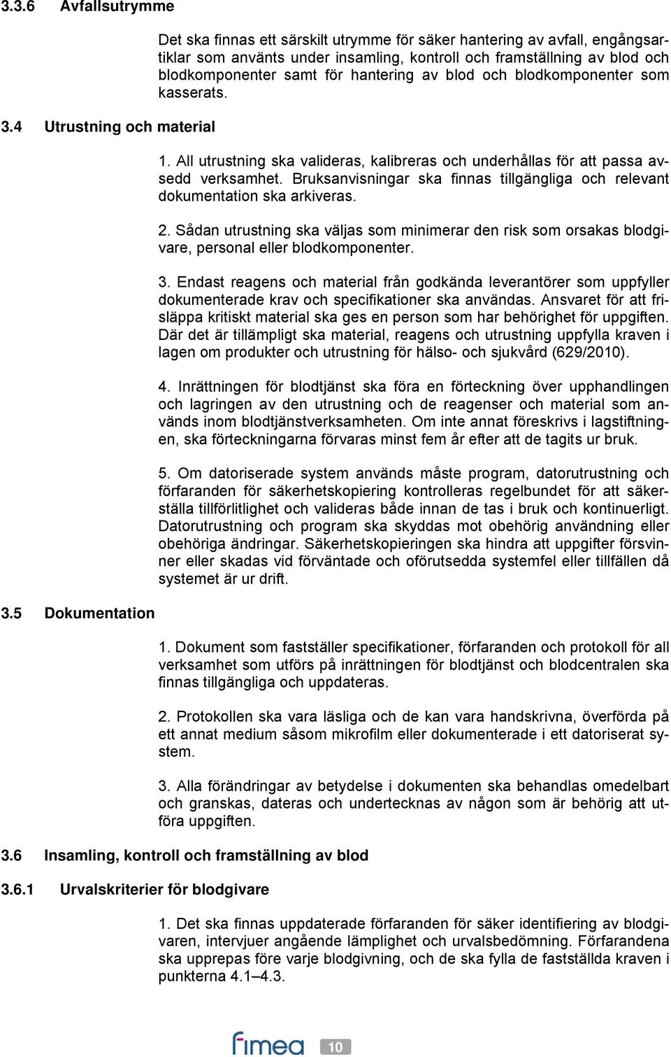 hantering av blod och blodkomponenter som kasserats. 1. All utrustning ska valideras, kalibreras och underhållas för att passa avsedd verksamhet.