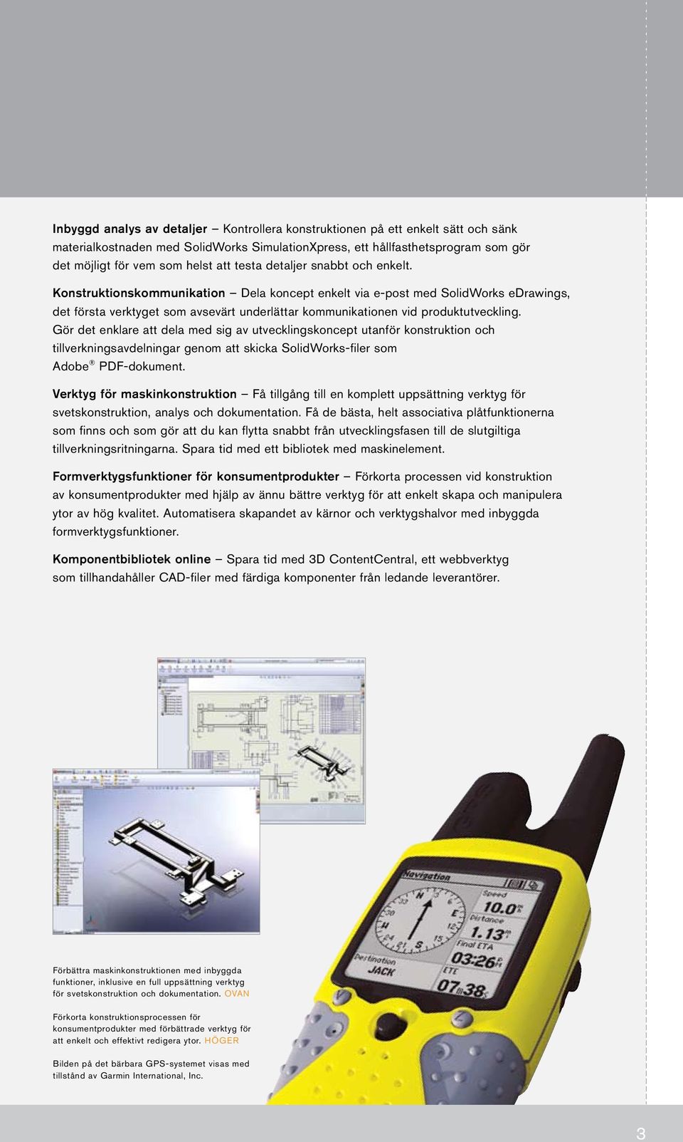 Konstruktionskommunikation Dela koncept enkelt via e-post med SolidWorks edrawings, det första verktyget som avsevärt underlättar kommunikationen vid produktutveckling.