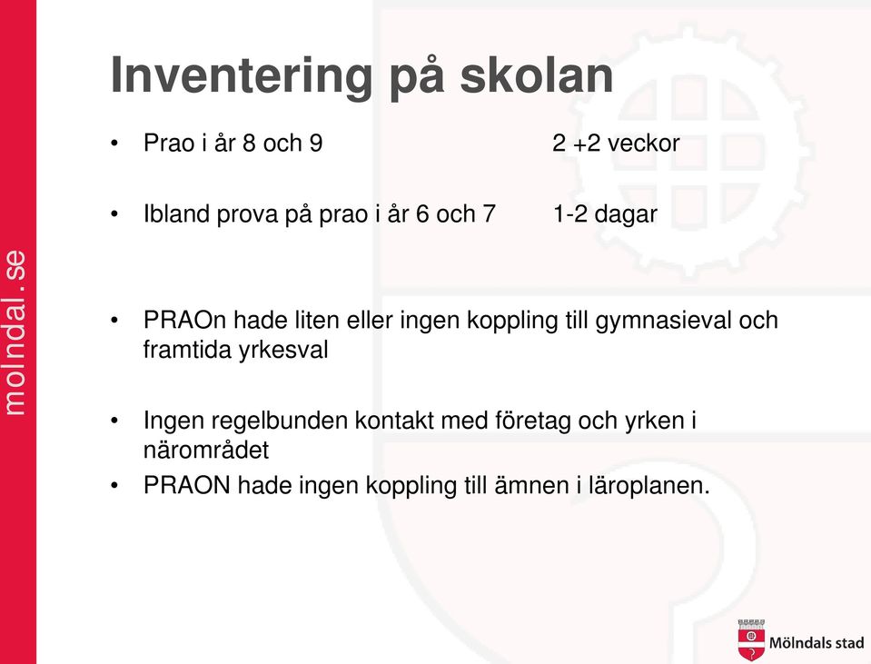 gymnasieval och framtida yrkesval Ingen regelbunden kontakt med