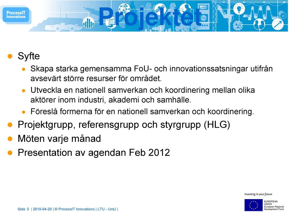 Utveckla en nationell samverkan och koordinering mellan olika aktörer inom industri, akademi och samhälle.