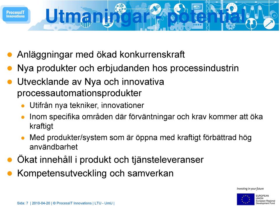 där förväntningar och krav kommer att öka kraftigt Med produkter/system som är öppna med kraftigt förbättrad hög