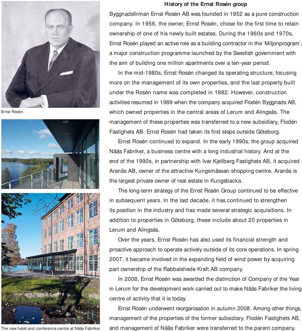 During the 1960s and 1970s, Ernst Rosén played an active role as a building contractor in the Miljonprogram, a major construction programme launched by the Swedish government with the aim of building