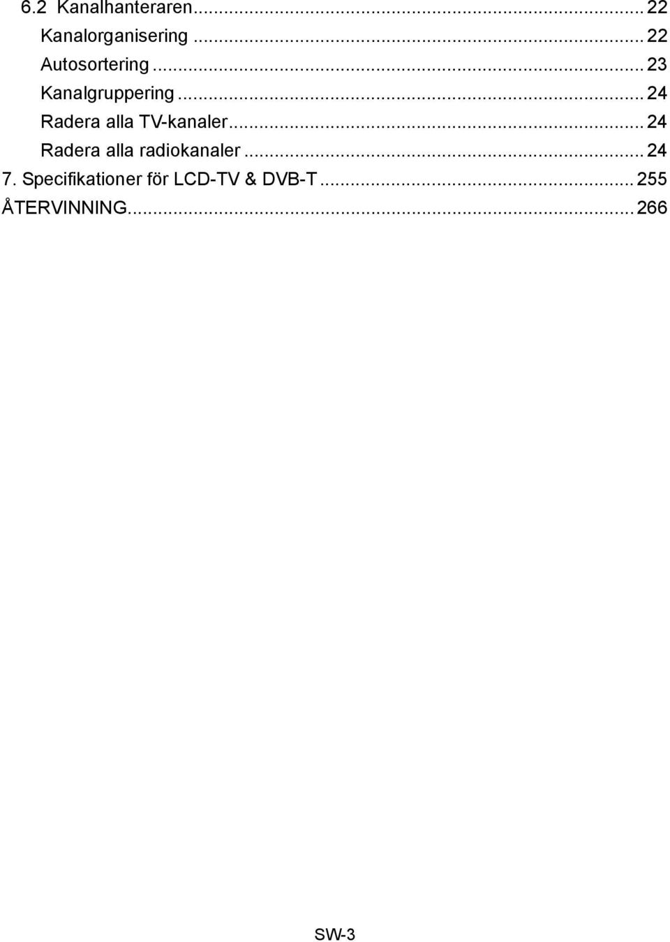 .. 24 Radera alla TV-kanaler.