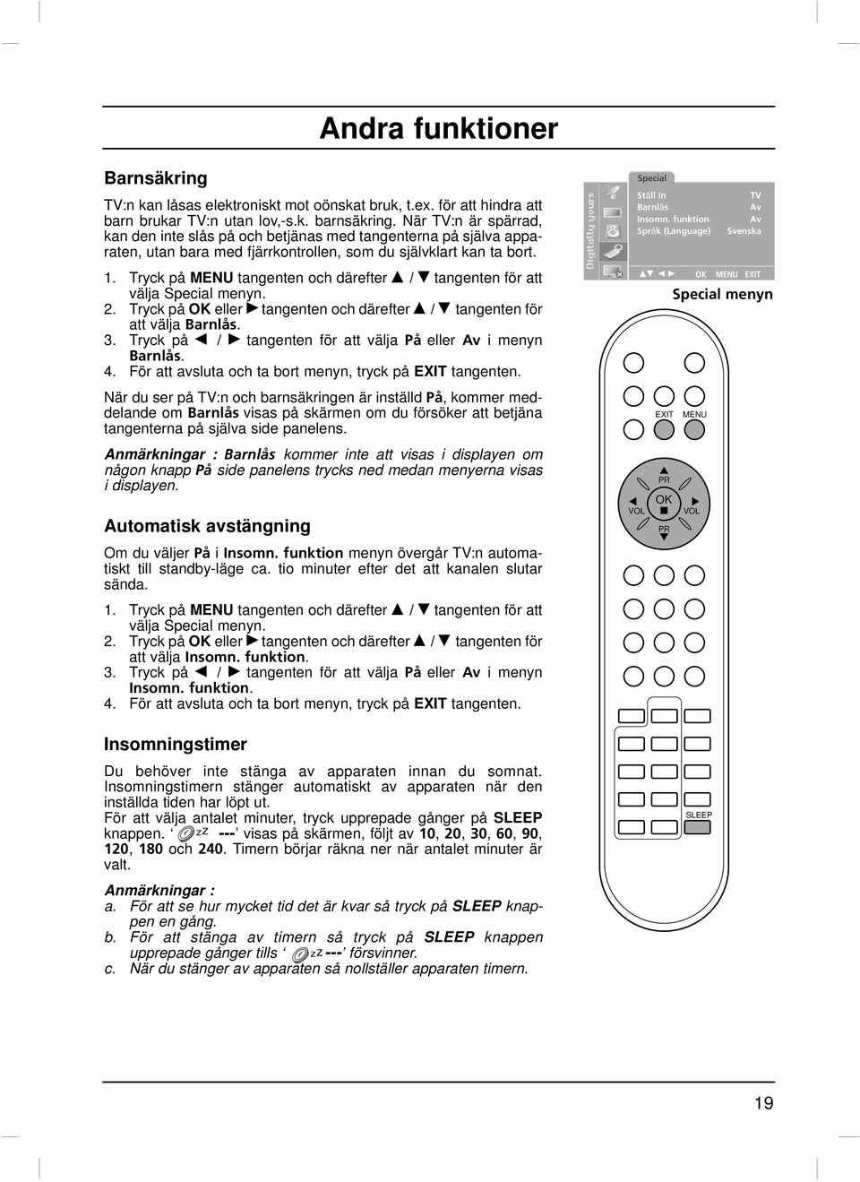 Tryck på ENU tangenten och därefter D / E tangenten för att välja Specal menyn. 2. Tryck på eller G tangenten och därefter D / E tangenten för att välja Barnlås. 3.