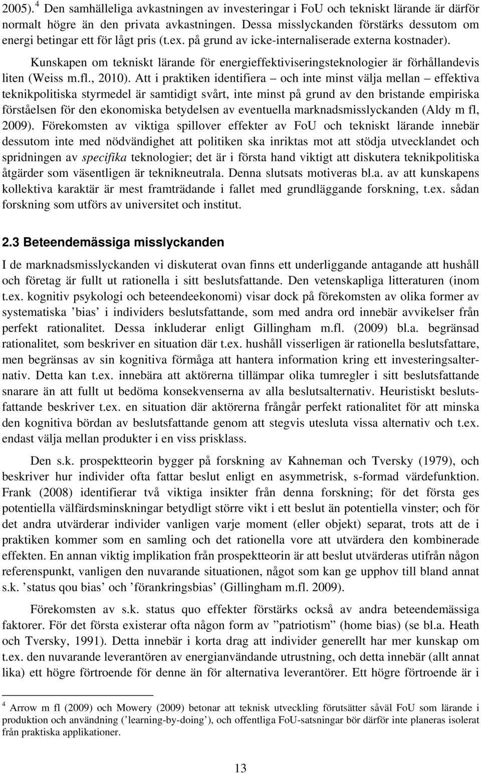 Kunskapen om tekniskt lärande för energieffektiviseringsteknologier är förhållandevis liten (Weiss m.fl., 2010).