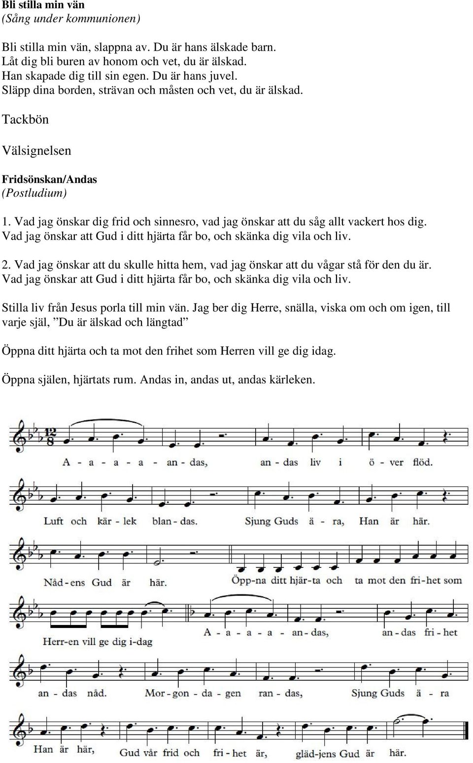 Vad jag önskar att Gud i ditt hjärta får bo, och skänka dig vila och liv. 2. Vad jag önskar att du skulle hitta hem, vad jag önskar att du vågar stå för den du är.