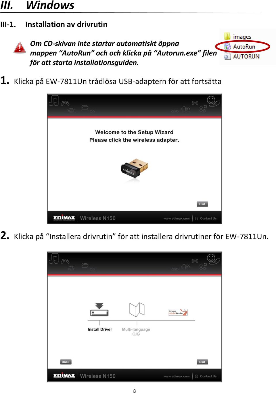 AutoRun och och klicka på Autorun.exe filen för att starta installationsguiden.