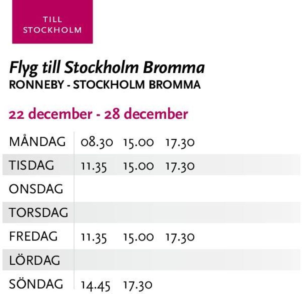 30 15.00 17.30 TISDAG 11.35 15.00 17.30 ONSDAG TORSDAG FREDAG 11.