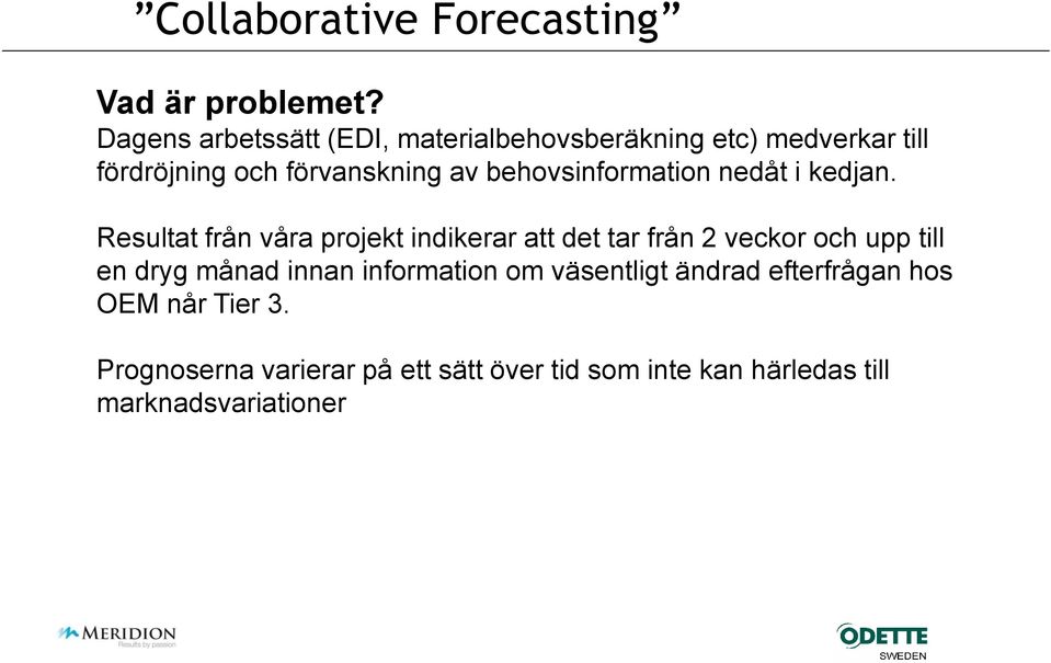 behovsinformation nedåt i kedjan.