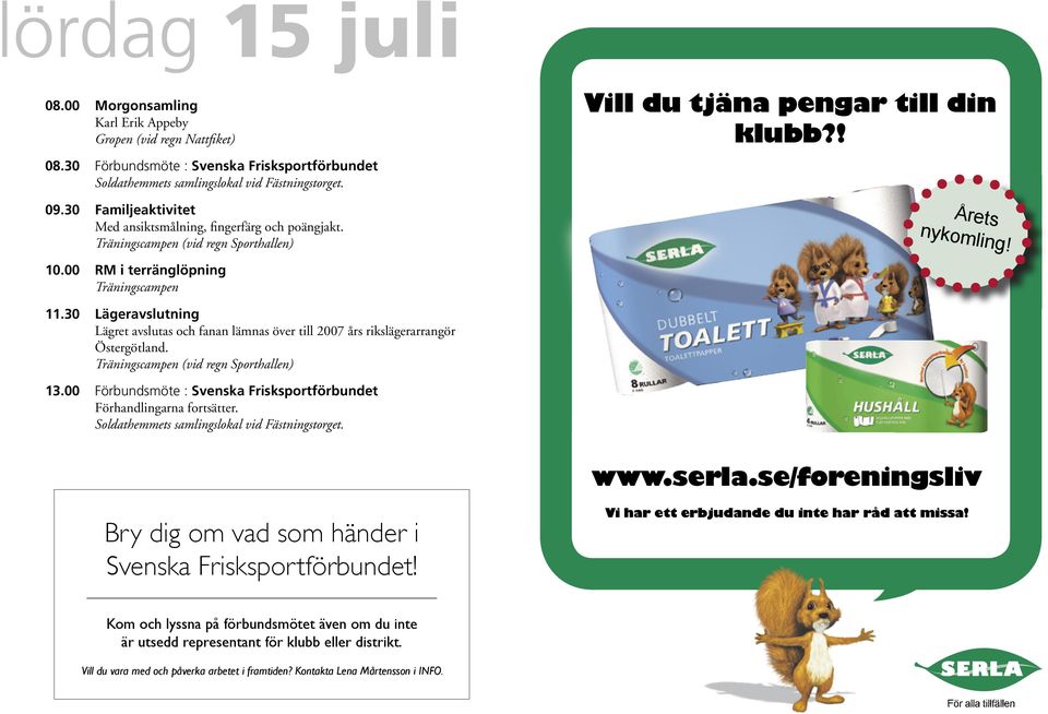 30 Lägeravslutning Lägret avslutas och fanan lämnas över till 2007 års rikslägerarrangör Östergötland. Träningscampen (vid regn Sporthallen) 13.