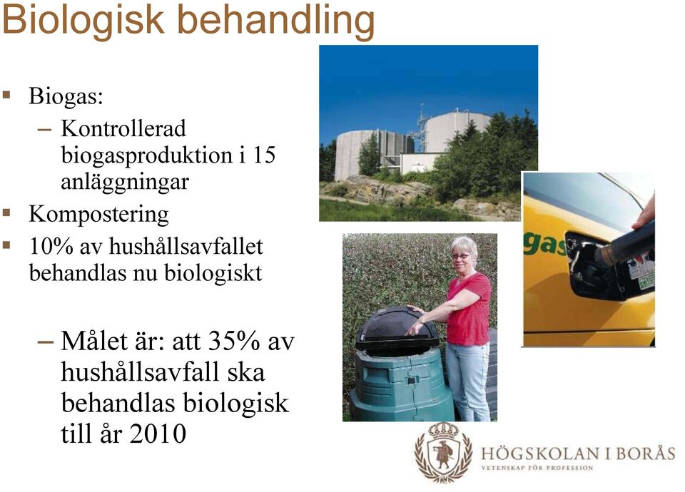 av hushållsavfallet behandlas nu biologiskt Målet