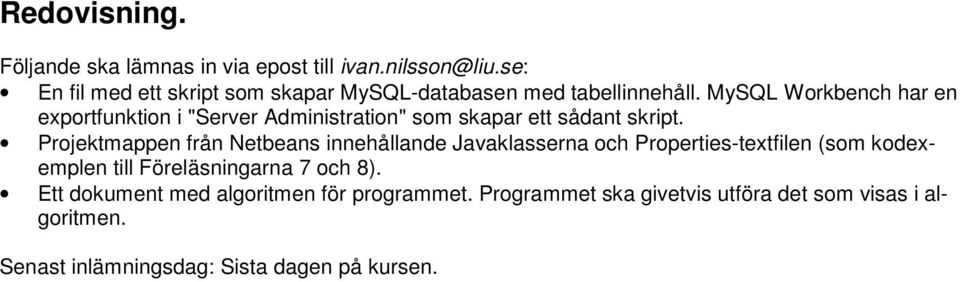 MySQL Workbench har en exportfunktion i "Server Administration" som skapar ett sådant skript.
