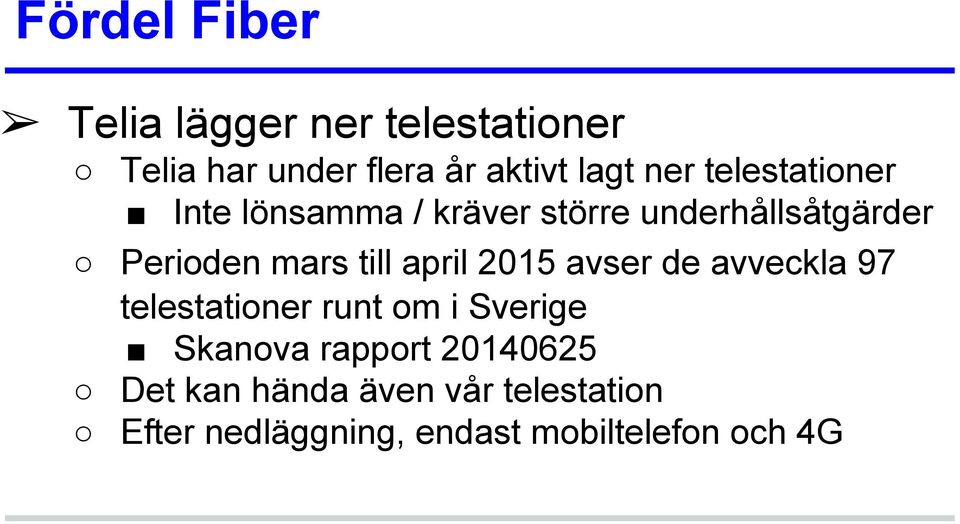 till april 2015 avser de avveckla 97 telestationer runt om i Sverige Skanova