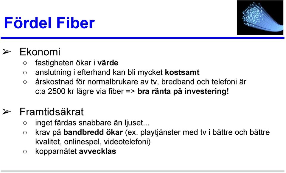 ränta på investering! Framtidsäkrat inget färdas snabbare än ljuset... krav på bandbredd ökar (ex.