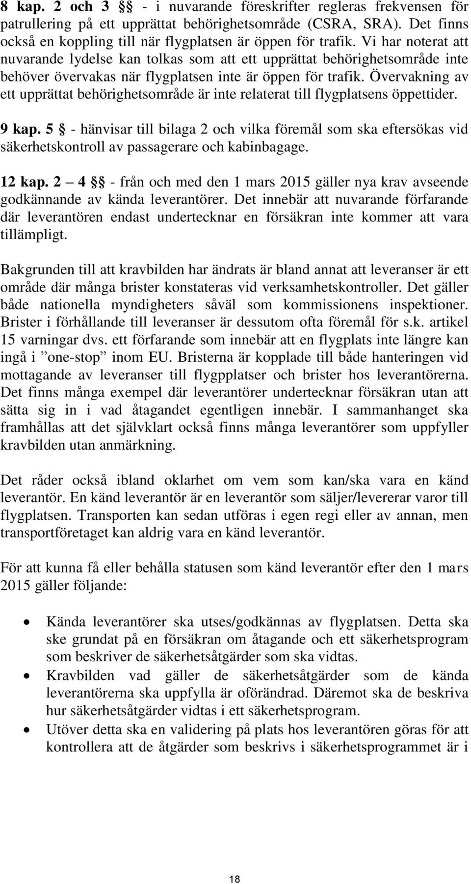 Övervakning av ett upprättat behörighetsområde är inte relaterat till flygplatsens öppettider. 9 kap.