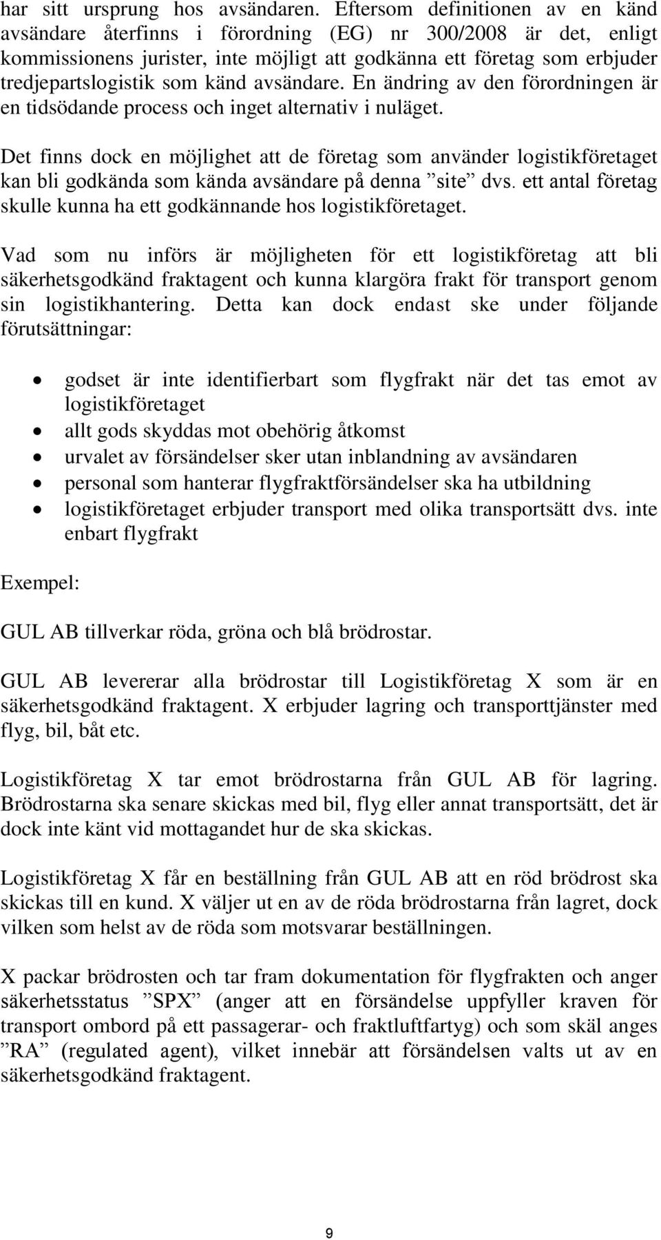 känd avsändare. En ändring av den förordningen är en tidsödande process och inget alternativ i nuläget.
