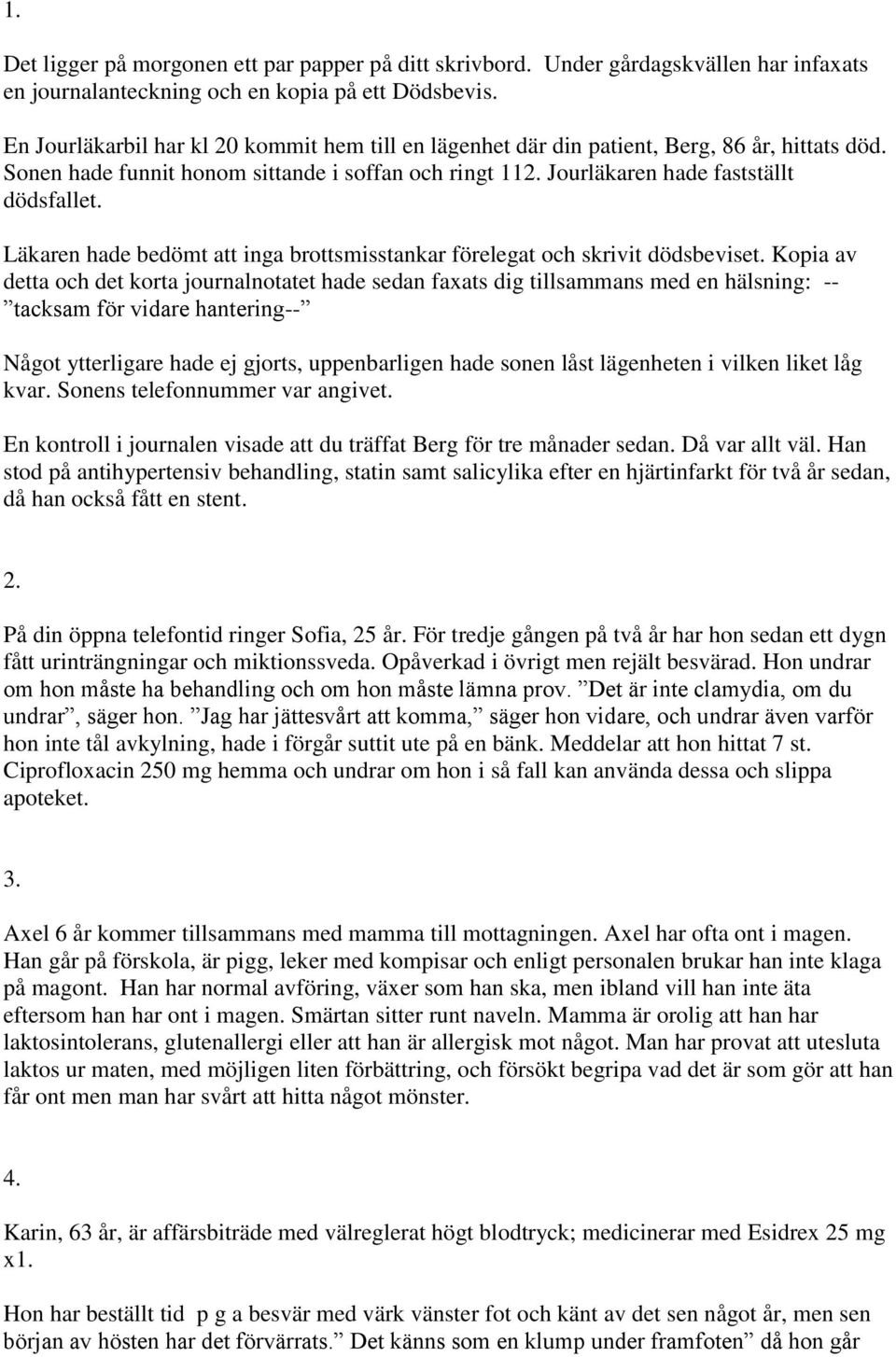 Läkaren hade bedömt att inga brottsmisstankar förelegat och skrivit dödsbeviset.