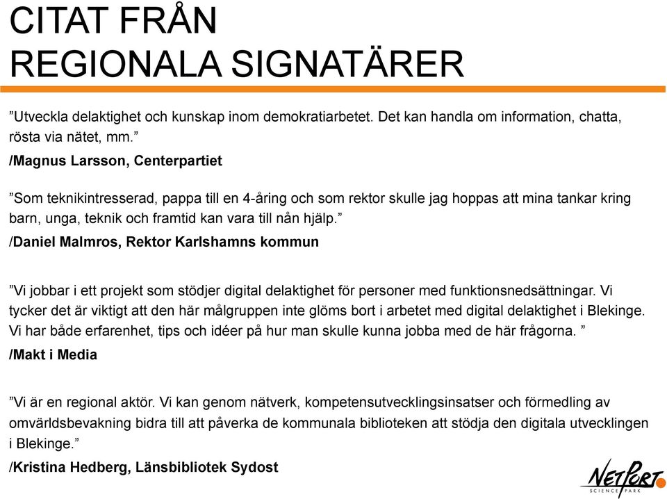 /Daniel Malmros, Rektor Karlshamns kommun Vi jobbar i ett projekt som stödjer digital delaktighet för personer med funktionsnedsättningar.