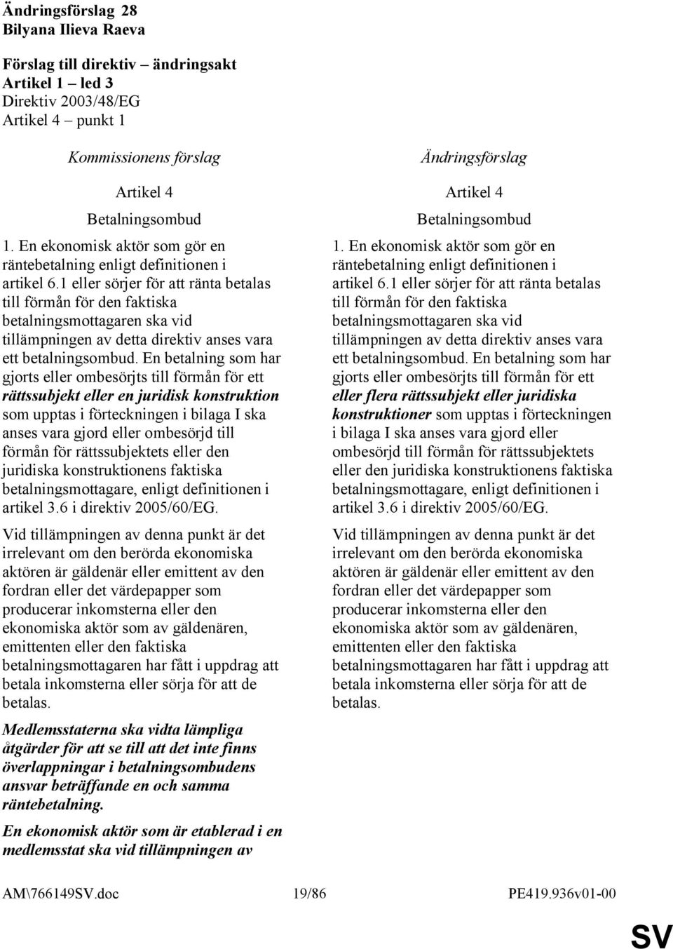 En betalning som har gjorts eller ombesörjts till förmån för ett rättssubjekt eller en juridisk konstruktion som upptas i förteckningen i bilaga I ska anses vara gjord eller ombesörjd till förmån för