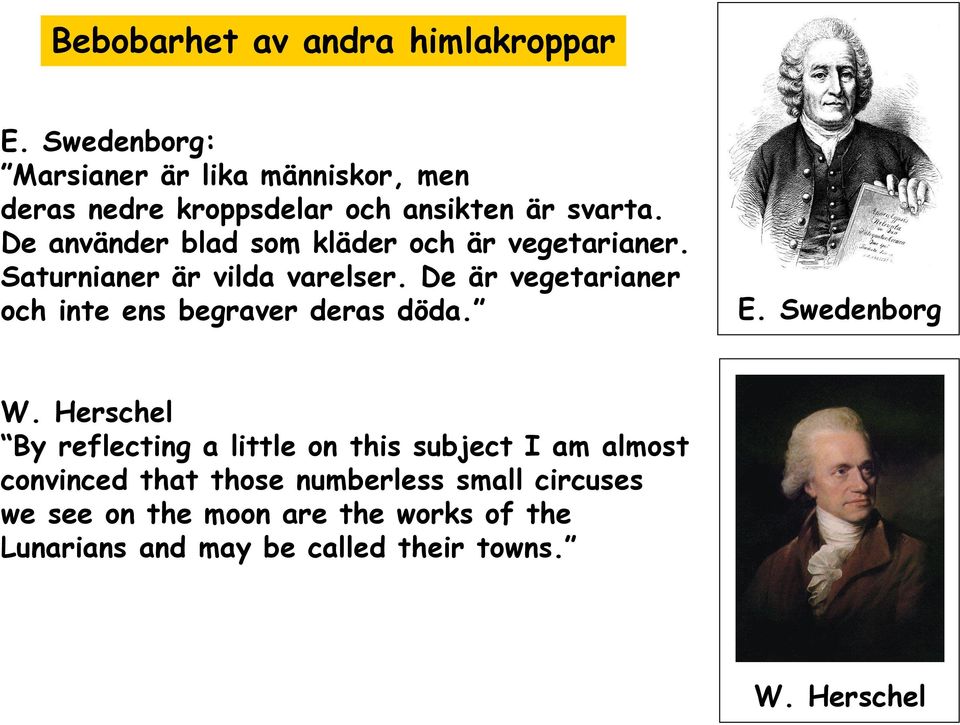 De använder blad som kläder och är vegetarianer. Saturnianer är vilda varelser.