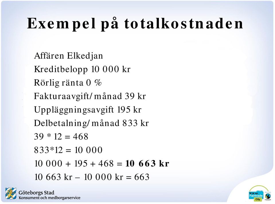 Uppläggningsavgift 195 kr Delbetalning/månad 833 kr 39 * 12 =