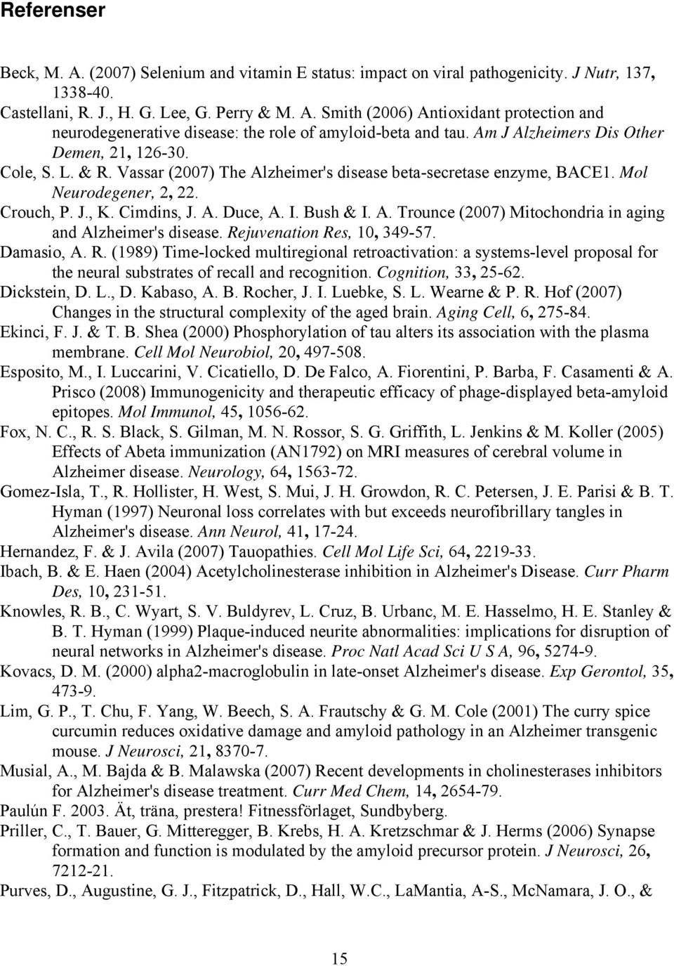 Bush & I. A. Trounce (2007) Mitochondria in aging and Alzheimer's disease. Re