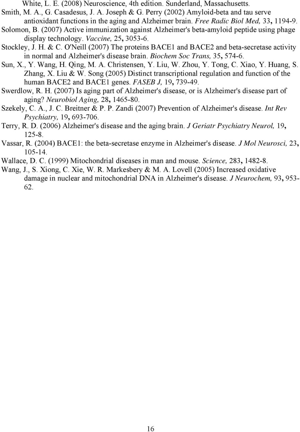 (2007) Active immunization against Alzheimer's beta-amyloid peptide using phage display technology. Vaccine, 25, 3053-6. Stockley, J. H. & C.