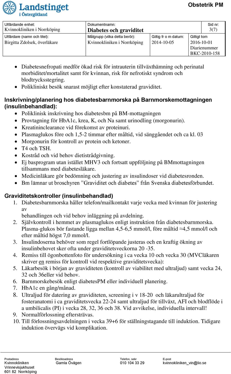 Inskrivning/planering hos diabetesbarnmorska på Barnmorskemottagningen (insulinbehandlad): Poliklinisk inskrivning hos diabetesbm på BM-mottagningen Provtagning för HbA1c, krea, K, och Na samt