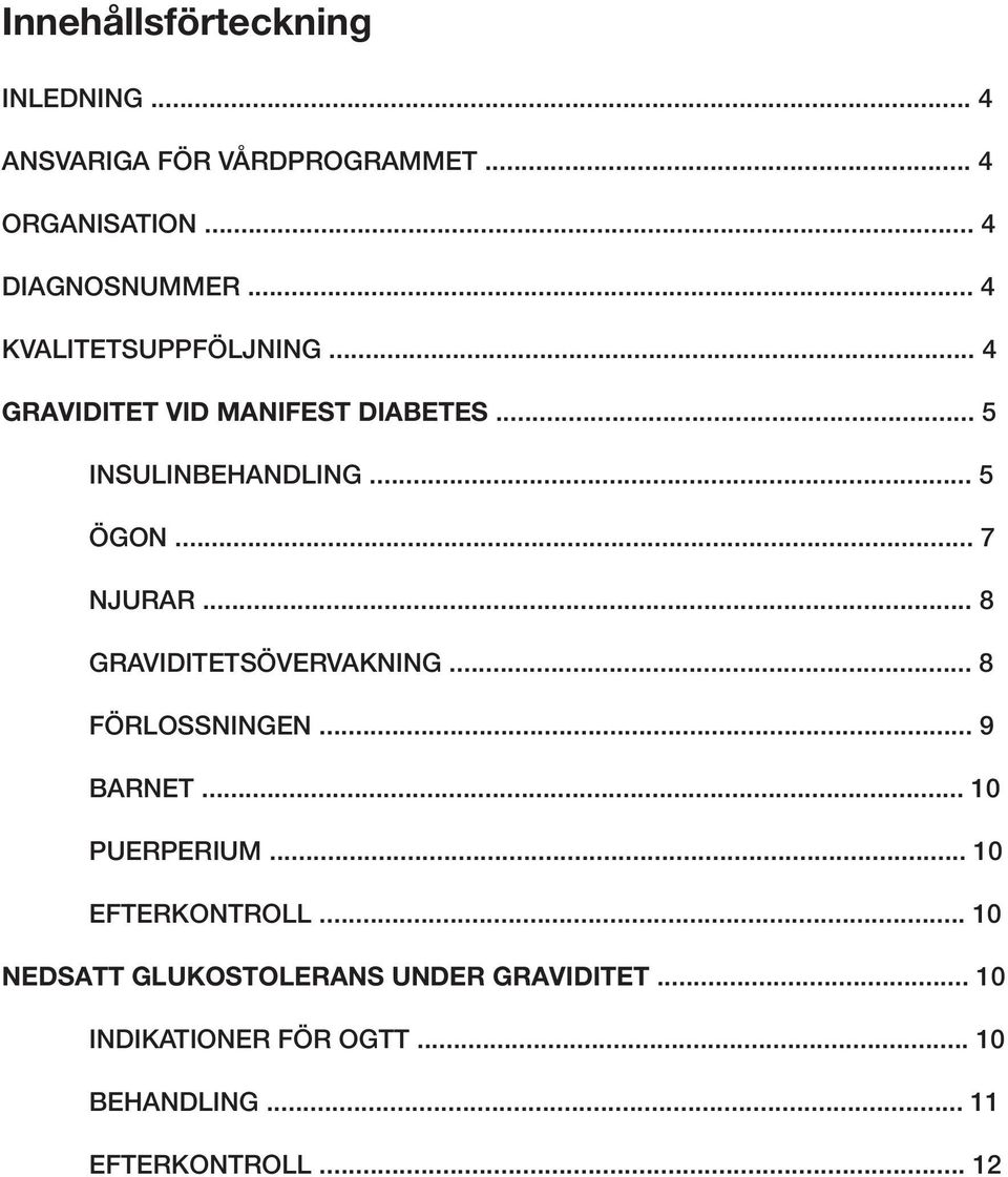 .. 7 NJURAR... 8 GRAVIDITETSÖVERVAKNING... 8 FÖRLOSSNINGEN... 9 BARNET... 10 PUERPERIUM... 10 EFTERKONTROLL.