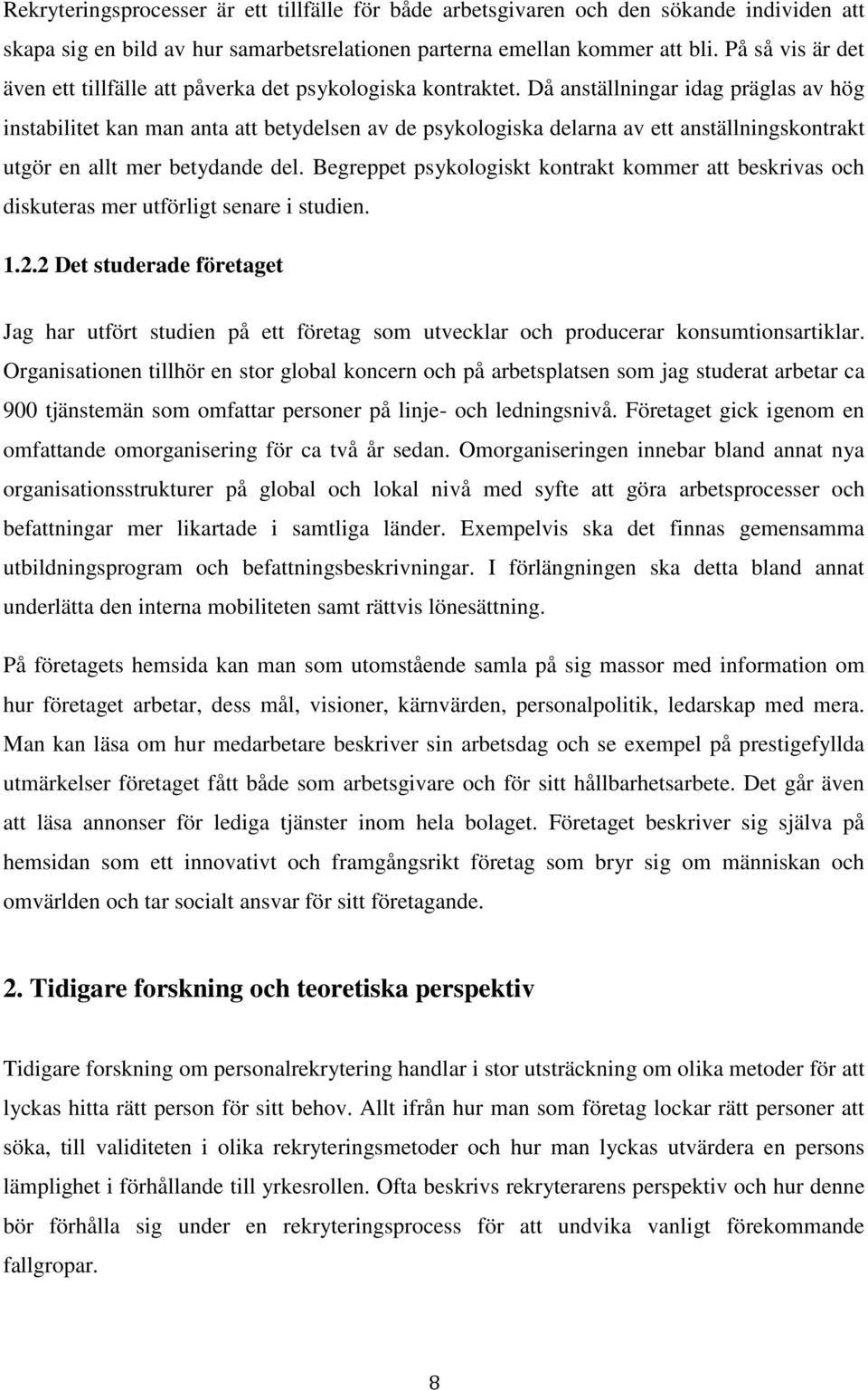 Då anställningar idag präglas av hög instabilitet kan man anta att betydelsen av de psykologiska delarna av ett anställningskontrakt utgör en allt mer betydande del.