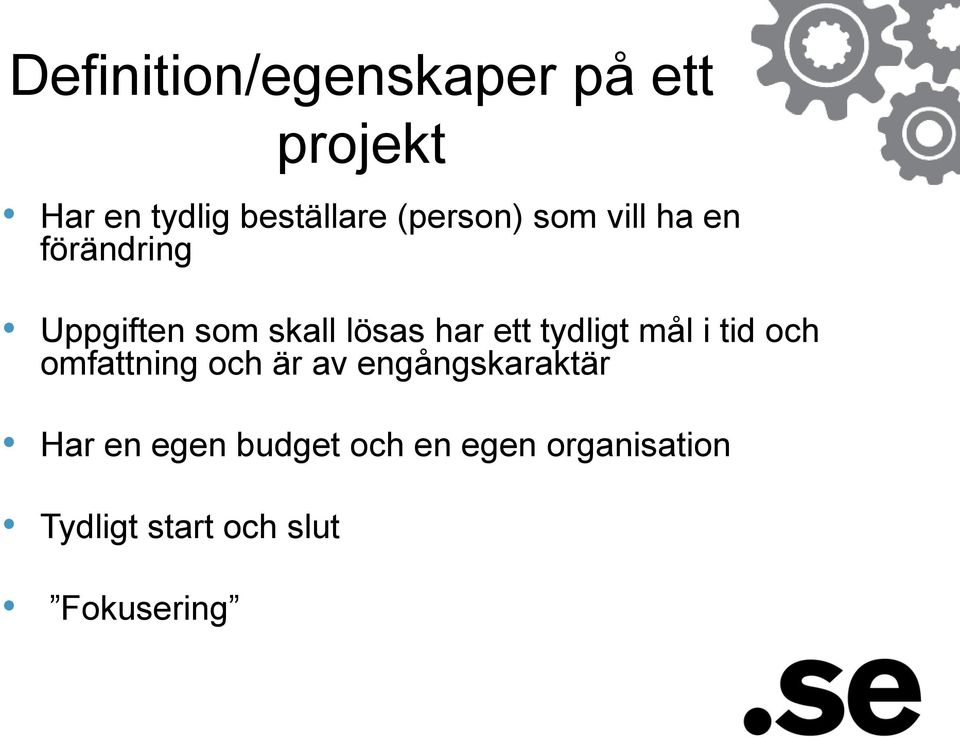 ett tydligt mål i tid och omfattning och är av engångskaraktär Har