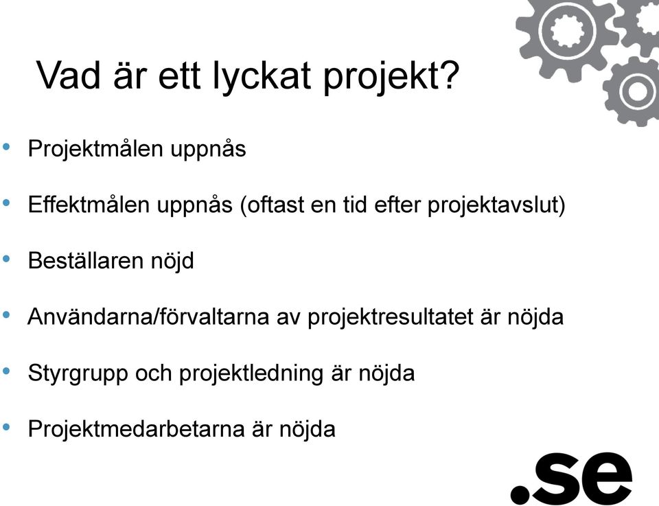 projektavslut) Beställaren nöjd Användarna/förvaltarna av
