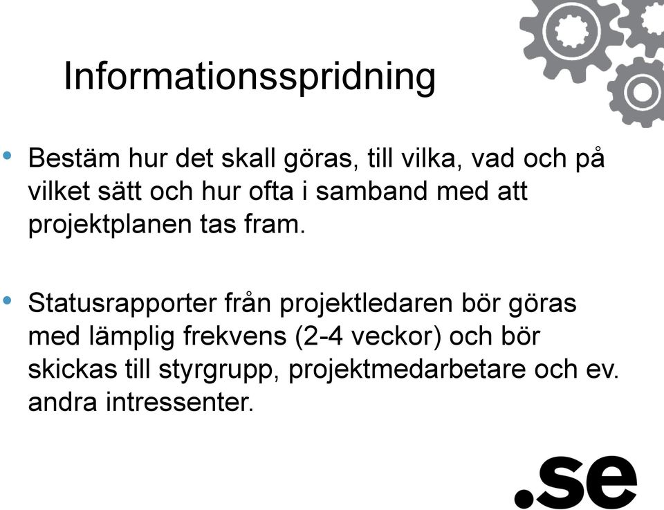 Statusrapporter från projektledaren bör göras med lämplig frekvens (2-4