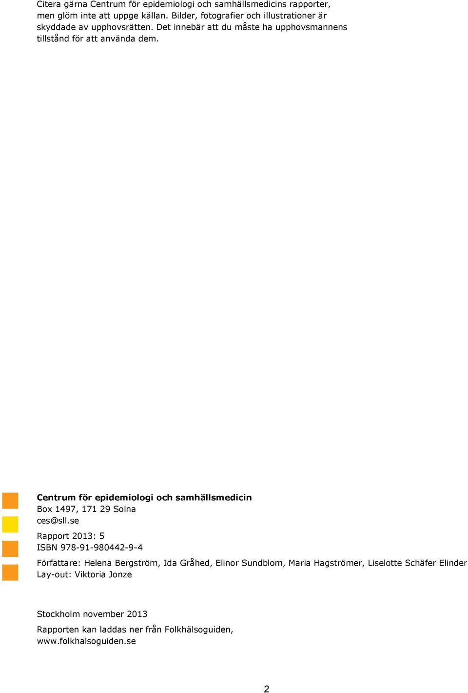 Centrum för epidemiologi och samhällsmedicin Box 1497, 171 29 Solna ces@sll.