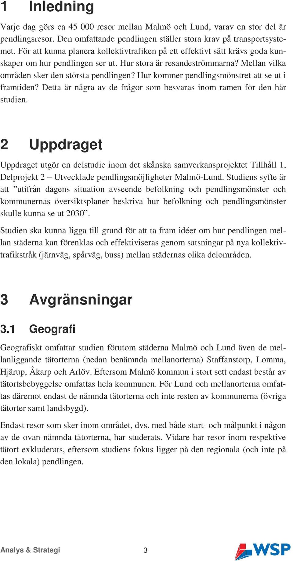 Hur kommer pendlingsmönstret att se ut i framtiden? Detta är några av de frågor som besvaras inom ramen för den här studien.